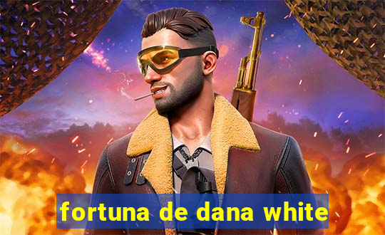 fortuna de dana white